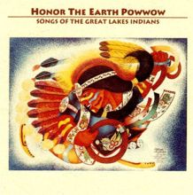 Honor the Earth Powwow: Songs of the Great Lakes Indians