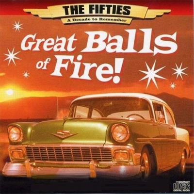 Great Balls of Fire: The 50's - A Decade to Remember