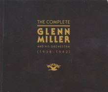 The Complete Glenn Miller and His Orchestra (1938-1942)