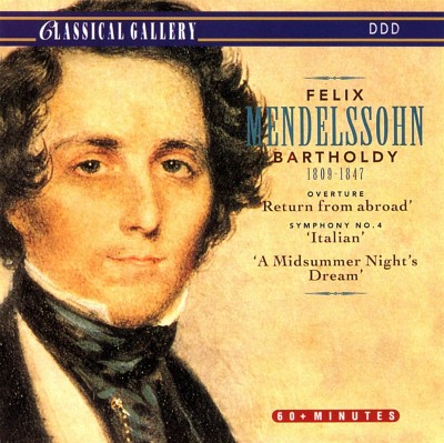 Mendelssohn Bartholdy: Overture "Return from abroad"; Symphony No. 4 "Italian"; A Midsummer Night's Dream