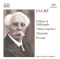 Gabriel Fauré: Pelléas et Mélisande; Valses-caprices; Mazurka; Pavane