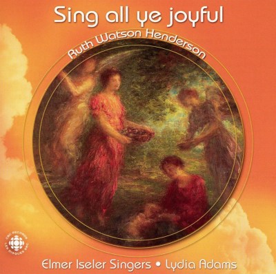 Sing All Ye Joyful: Music of Ruth Watson Henderson
