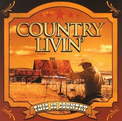This Is Country: Country Livin'