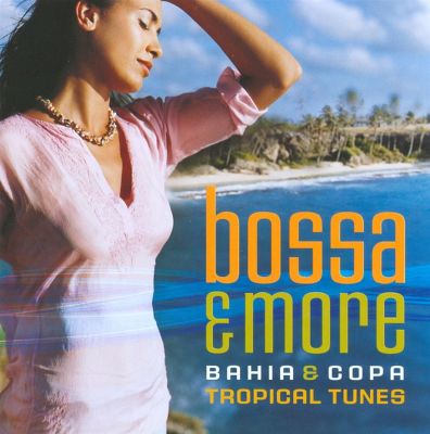 Bossa & More: Bahia & Copa Tropical Tunes