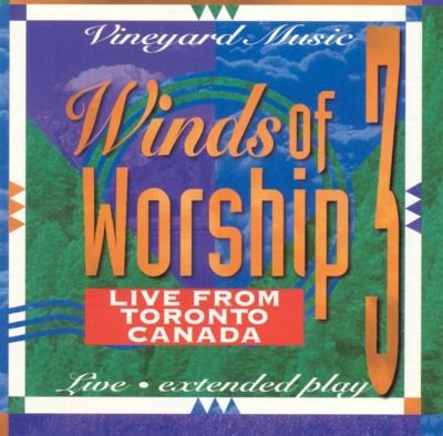 Winds of Worship, Vol. 3: Live From Toronto, Canada