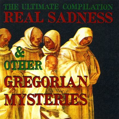 Real Sadness & Gregorian Mysteries, Vol. 1