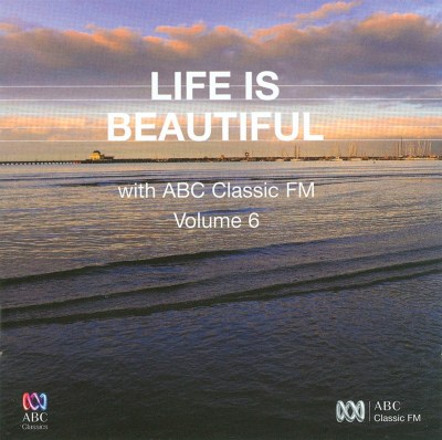 Life is Beautiful with ABC Classic FM, Vol. 6
