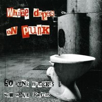 White Dopes on Punk: 50 Punk Nuggets and New Wave Rarities