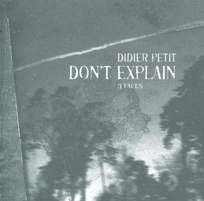 Don't Explain: 3 Faces by Didier Petit