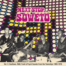Next Stop Soweto, Vol. 2: Soul, Funk & Organ Grooves from the Townships 1969-1976