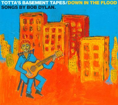 Totta's Basement Tapes: Down in the Flood