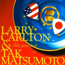 Larry Carlton ＆ Tak Matsumoto LIVE 2010…