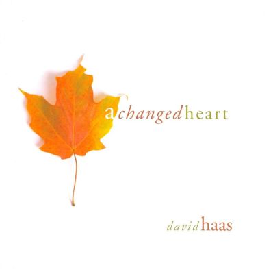 A Changed Heart by David Haas