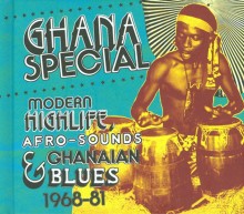 Ghana Special: Modern Highlife, Afro-Sounds & Ghanaian Blues 1968-81