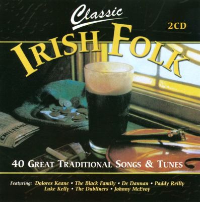 Classic Irish Folk: 40 Great Traditional Songs and Tunes