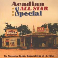 Acadian All Star Special: The Pioneering Cajun Recordings of J.D. Miller