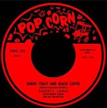 英7” Shorty Long / Johnny Wells Burnt Toast And Black Coffee / Lonely Moon POPC105 Popcorn /00080 7
