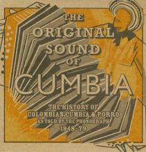 The Original Sound of Cumbia: The History of Colombian Cumbia & Porro