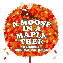 A Moose in a Maple Tree: A Christmas Compilation