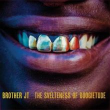 Album cover for The Svelteness of Boogietude by Brother JT