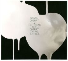 Album cover for The Cherry Thing Remixes by Neneh Cherry / Neneh Cherry & the Thing / The Thing