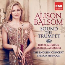 Album cover for Sound the Trumpet: Royal Music of Purcell & Handel by Alison Balsom / Trevor Pinnock / The English Concert