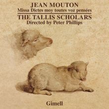 Album cover for Jean Mouton: Missa Dictes moy toutes voz pensées by The Tallis Scholars / Peter Phillips
