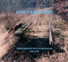 Album cover for Gang Banged with a Headache and Live by Damon Che / Don Caballero / Gene Doyle / Jeff Ellsworth / Jason Jouver