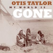 Album cover for My World Is Gone by Otis Taylor