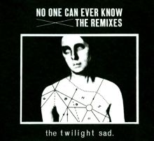 Album cover for No One Can Ever Know: The Remixes by The Twilight Sad