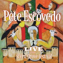 Album cover for Live from Stern Grove Festival by Pete Escovedo