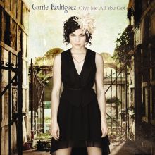 Album cover for Give Me All You Got by Carrie Rodriguez