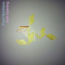 Album cover for Soft Opening by Pearl Necklace