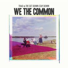 Album cover for We the Common by Thao & the Get Down Stay Down