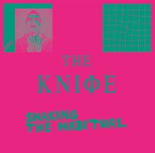 Album cover for Shaking the Habitual by The Knife