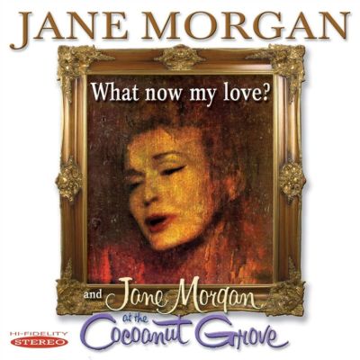 Jane Morgan at the Cocoanut Grove/What Now My Love?