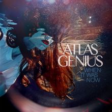 Album cover for When It Was Now by Atlas Genius