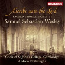 Album cover for Ascribe unto the Lord: Sacred Choral Works by Samuel Sebastian Wesley by St. John's College Choir, Cambridge / Andrew Nethsingha