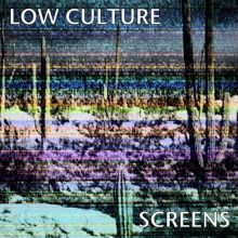 Album cover for Screens by Low Culture