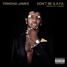 Album cover for Don't Be S.A.F.E. by Trinidad James