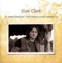 Album cover for Here Tonight: The White Light Demos by Gene Clark