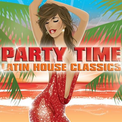 Party Time: Latin House Classics