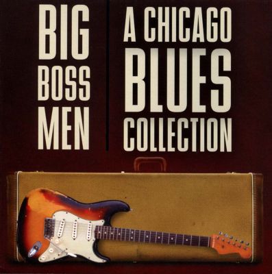 Big Boss Men: A Chicago Blues Collection