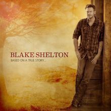 Album cover for Based on a True Story... by Blake Shelton