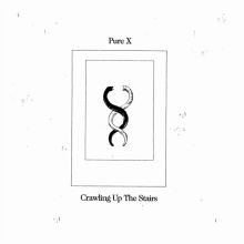 Album cover for Crawling Up the Stairs by Pure X