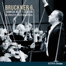 Album cover for Bruckner 6 by Yannick Nézet-Séguin / Orchestre Métropolitain de Montréal