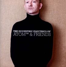 Album cover for The Eccentric Electrics of Atom & Friends by Atom™
