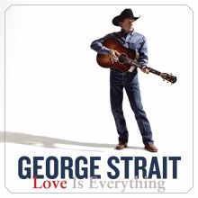 Album cover for Love Is Everything by George Strait