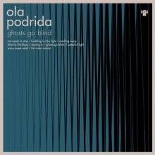 Album cover for Ghosts Go Blind by Ola Podrida
