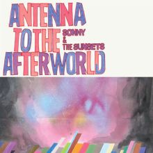 Album cover for Antenna to the Afterworld by Sonny & the Sunsets